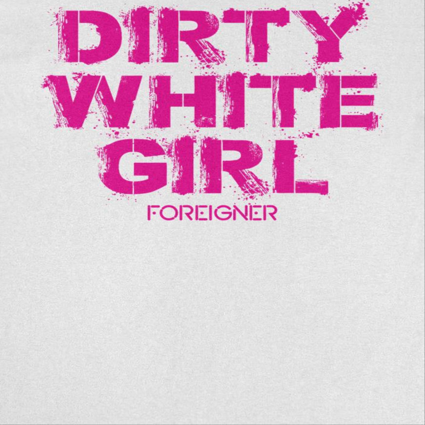Foreigner Dirty White Girl Mens T Shirt White Officially Licensed