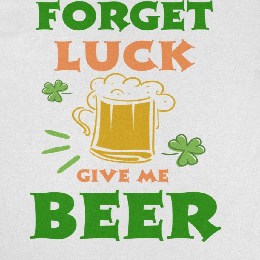 St. Patricks Day Forget Luck T-Shirt Officially Licensed
