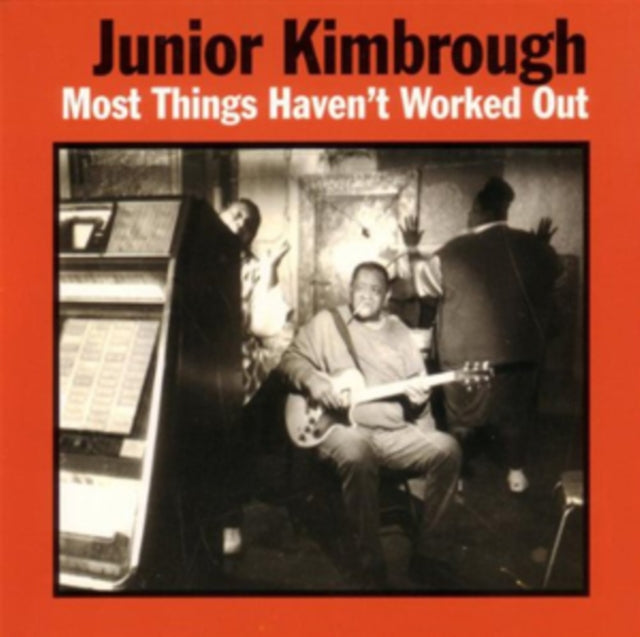 Junior Kimbrough - Most Things Haven't Worked Out Music CD