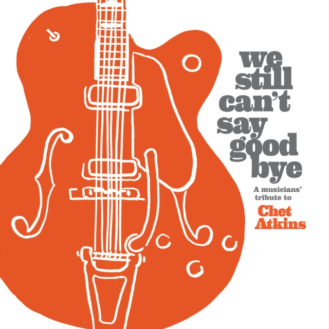 Various Artists - We Still Can't Say Goodbye: A Musicians' Tribute To Chet Atkins Music CD