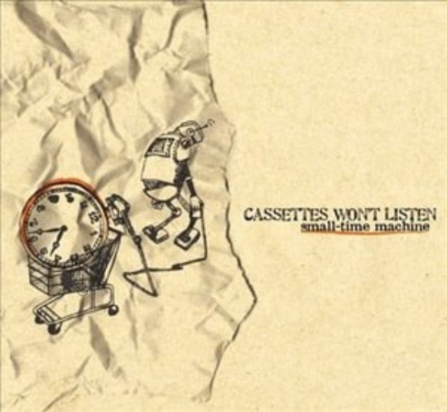 Cassettes Won't Listen - Small Time Machine Music CD