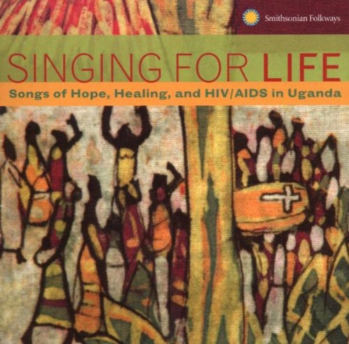 the album cover for Singing For Life Songs Of Hope Healing / Various - Singing For Life: Songs Of Hope, Healing and HIV/AIDS In Uganda