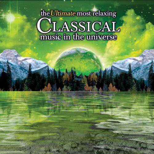 the album cover for Ultimate Most Relaxing Classical Music In Universe - Ultimate Most Relaxing Classical Music in Universe