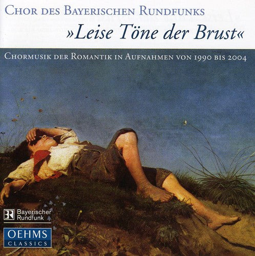 Bavarian Radio Choir / Dijkstra / Glaser / Huber - Leise Tone Der Brust: Romantic Choral Music In - Music CD