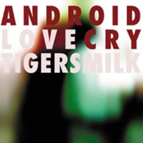 Tigersmilk - Android Love Cry - Music CD