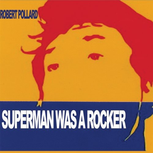 the album cover for Robert Pollard - Superman Was a Rocker