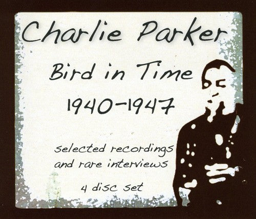 the album cover for Charlie Parker - Bird In Time 1940-1947
