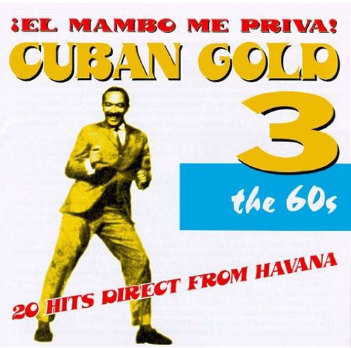 the album cover for Cuban Gold - Cuban Gold 3: Mambo Me Priva / Various