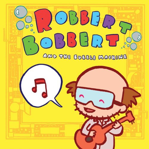 the album cover for Robbert Bobbert and the Bubble Machine - Robbert Bobbert and The Bubble Machine