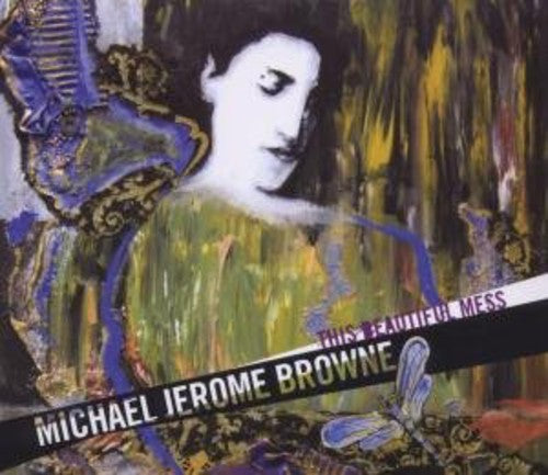 Browne,michael Jerome - This Beautiful Mess - Music CD