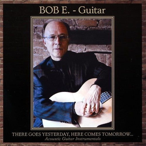 Bob E. - There Goes Yesterday Here Comes Tomorrow - Music CD