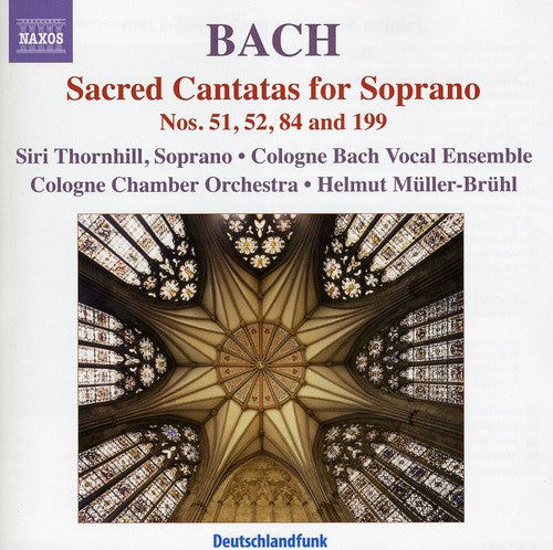 Bach,j.s. / Thornhill / Cologne Bach Vocal Ens - Soprano Cantatas For Soprano Nos 51 52 84 & 199 - Music CD