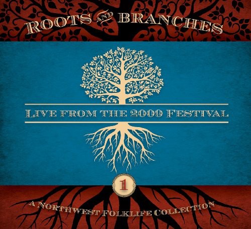 the album cover for Northwest Roots & Branches: Live From 2009 / Var - Northwest Roots and Branches: Live From The 2009 Northwest Folklife Festival