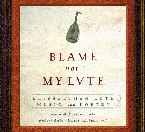 the album cover for RONN MCFARLANE - Blame Not My Lute: Elizabeth Lute Music & Poetry