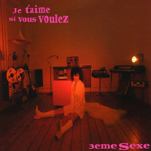 the album cover for 3eme Sexe - Je T'aime Si Vous Voulez