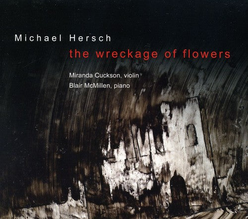 the album cover for Hersch / Cuckson / Mcmillen - Wreckage of Flowers: Works for Violin