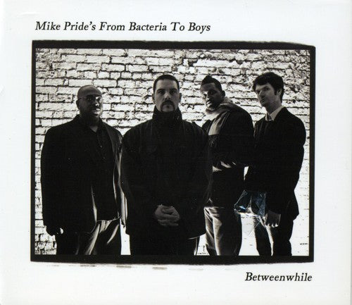 Mike Prides From Bacteria To Boys - Between While - Music CD