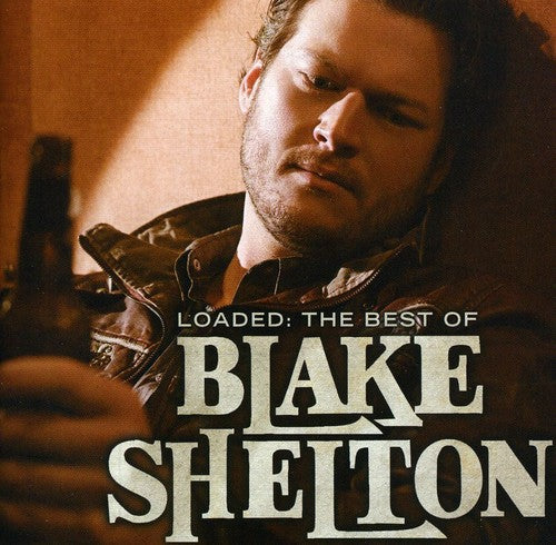 Shelton,blake - Loaded: The Best Of Blake Shelton - Music CD
