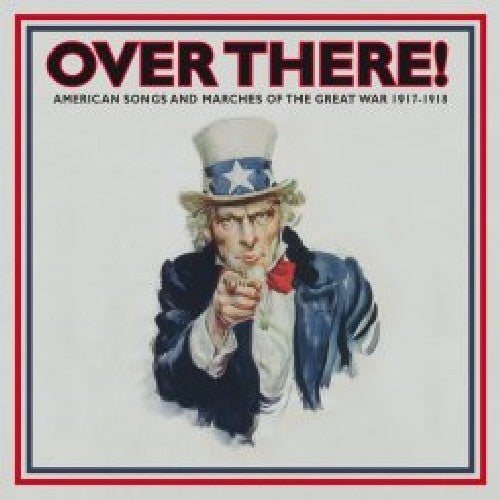 the album cover for Over There! American Songs & Marches Of The Great - Over There! American Songs and Marches Of The Great War 1917-1918 , Vol. 1