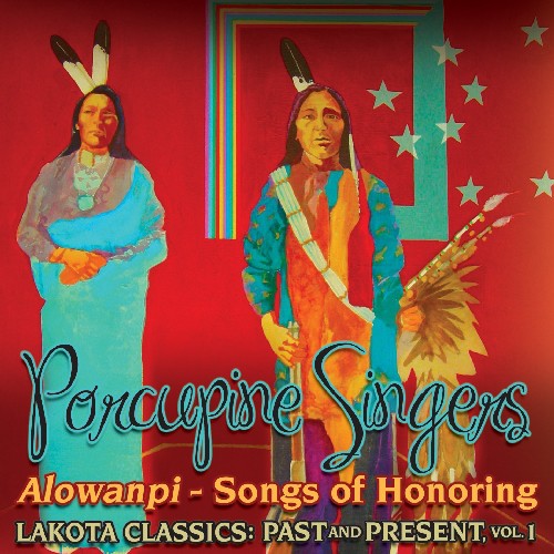 the album cover for Porcupine Singers - Alowanpi: Songs Of Honoring/Lakota Classics Past and Present, Vol. 1
