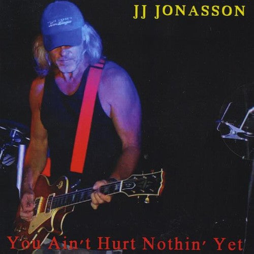 Jonasson,jj - You Ain't Hurt Nothin' Yet - Music CD