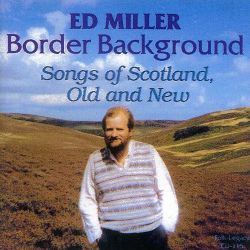 Miller,ed - Border Background: Songs Of Scotland Old And New - Music CD