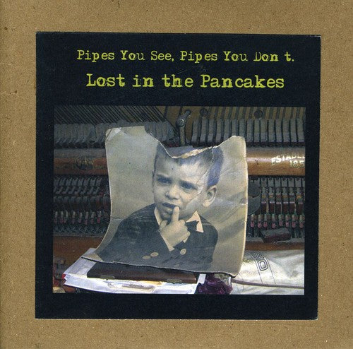 the album cover for Pipes You See Pipes You Dont - Lost in the Pancakes