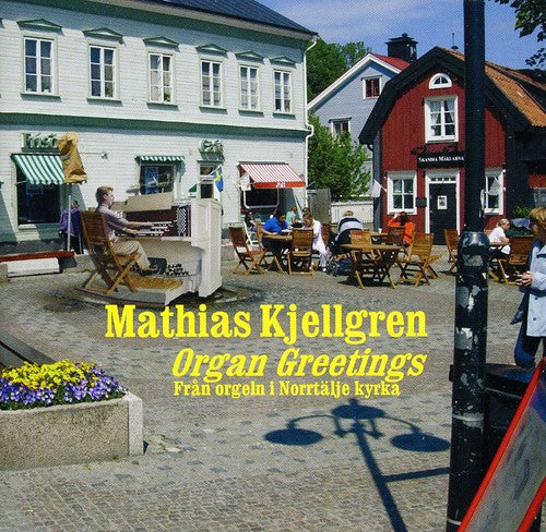 Kjellgren,mathias - Organ Greetings - Music CD