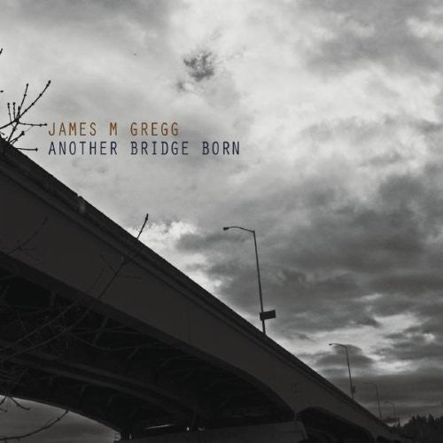Gregg,james M. - Another Bridge Born - Music CD