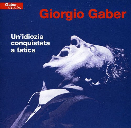 Gaber,giorgio - Un Idiozia Conquistata A Fatica - Music CD