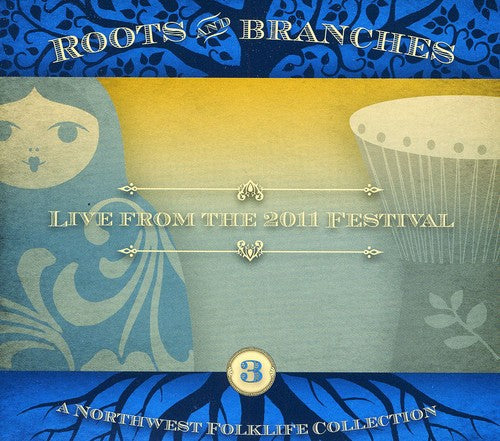 the album cover for Roots & Branches 3: Live From the 2011 / Various - Roots and Branches, Vol. 3: Live from the 2011 Northwest Folklife Festival