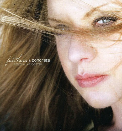 Larsdotter,rebecca - Feathers & Concrete - Music CD
