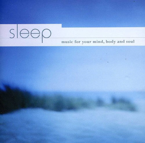the album cover for Sleep Music For Your Mind Body & Soul - Sleep: Music for Your Mind Body & Soul / Various