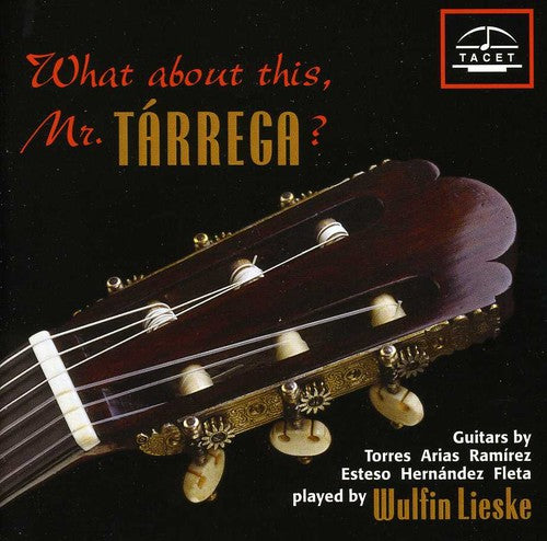 the album cover for Milan / Bach / Albeniz / Tarrega / Lieske - What About This: Mr Tarrega