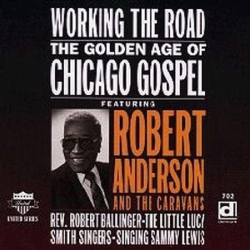 the album cover for Golden Age Of Chicago Gospe - Working the Road: Golden Age of Chicago Gospel