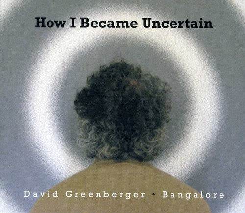 Greenberger,david & Bangalore - How I Became Uncertain - Music CD
