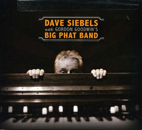 the album cover for Dave Siebels - Dave Siebels with Gordon Goodwin's Big Phat Band