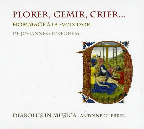 the album cover for Antoine Guerber - Plorer Gemir Crier: Homage to the Golden Voice of De Johannes Ockeghem