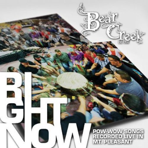 the album cover for Bear Creek - Right Now: Pow-wow Songs Recorded Live In Mt