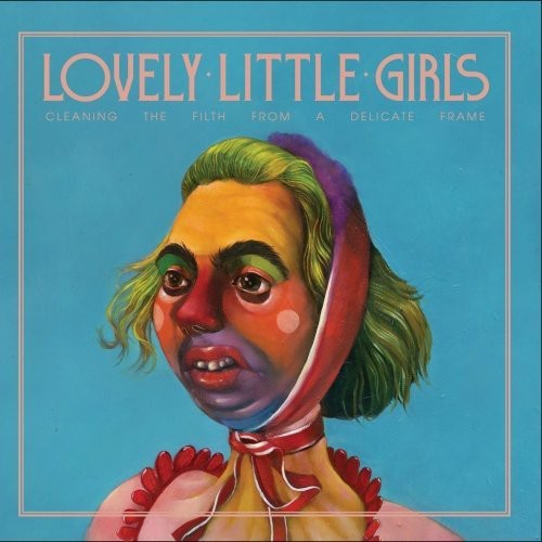 Lovely Little Girls - Cleaning The Filth From A Delicate Frame - Music CD