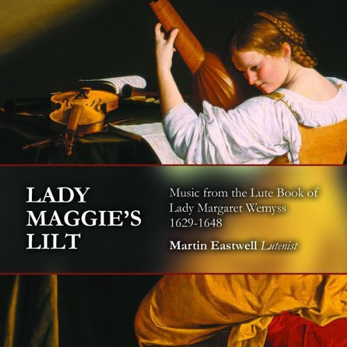 the album cover for Martin Eastwell - Lady Maggie's Lilt: Music from Lute Book of Lady