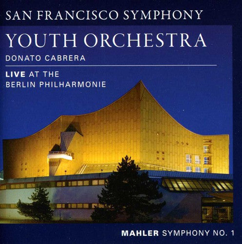 the album cover for Mahler / San Francisco Sym Youth Orch / Cabrera - Symphony 1: Live at the Berlin Philharmonie