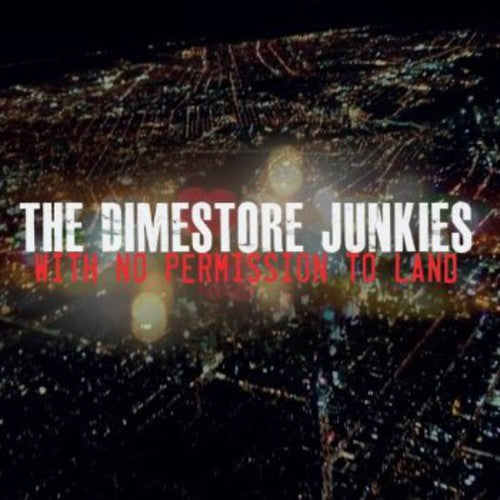Dimestore Junkies - With No Permission To Land - Music CD