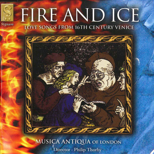 the album cover for Musica Antiqua London / Tromboncino / Venetus - Fire & Ice: Love Songs from 16th Century Venice