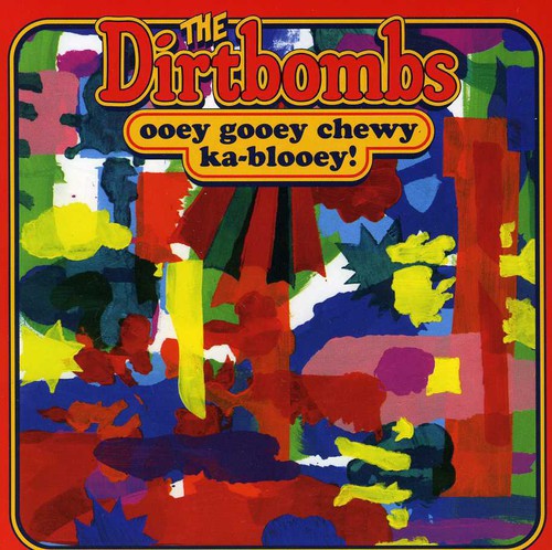 the album cover for Dirtbombs - Ooey Gooey Chewy Ka-blooey!