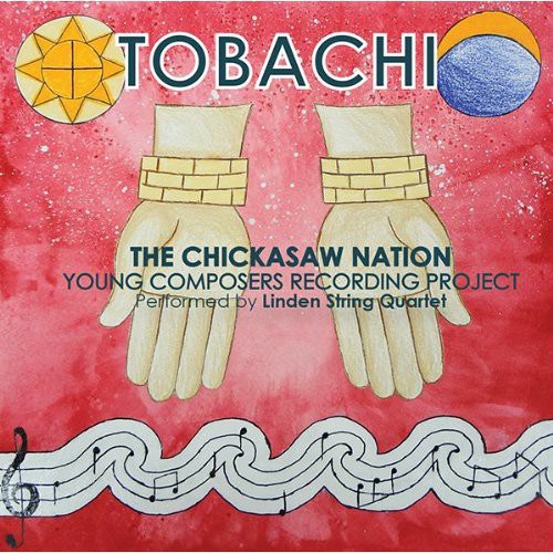 the album cover for Linden String Quartet - Tobachi: Chicksaw Nation Young Composers Recording