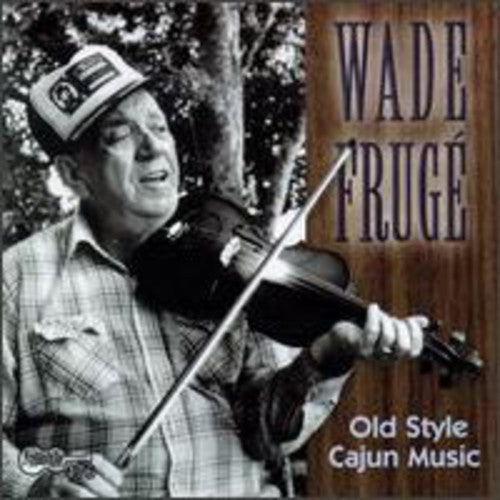 the album cover for Wade Fruge - Old Style Cajun Music