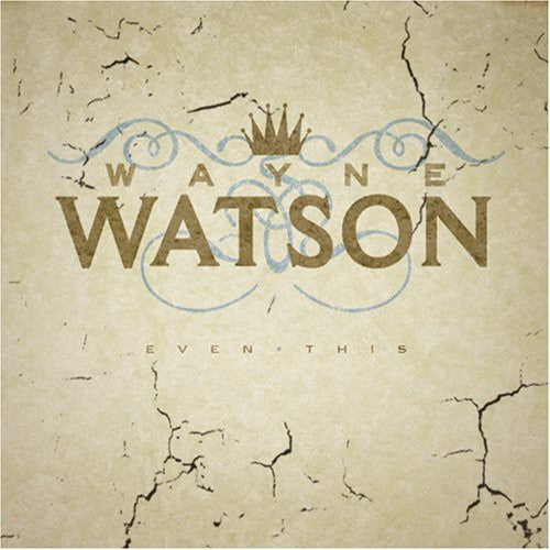 the album cover for Wayne Watson - Even This