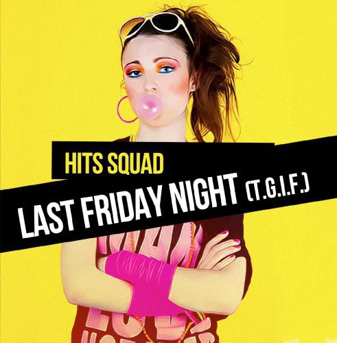 the album cover for Hits Squad - Last Friday Night (T.G.I.F.)