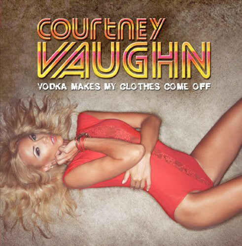 the album cover for Courtney Vaughn - Vodka Makes My Clothes Come Off